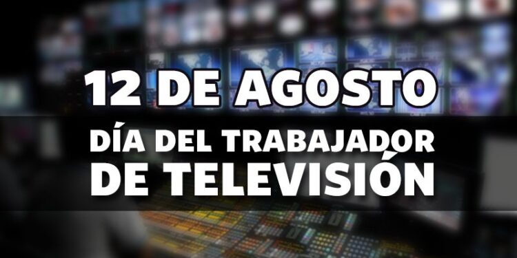 12 de agosto: “Día del Trabajador de Televisión”